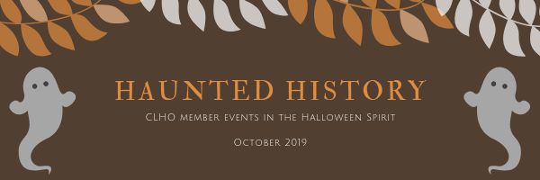 Haunted History - CLHO member events in the Halloween Spirit, October 2019