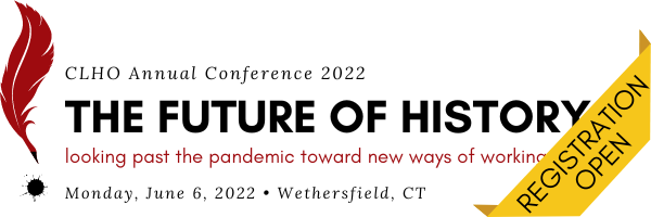 CLHO Annual Conference 2022 REGISTRATION OPEN for The Future of History: Looking Past the Pandemic Toward New Ways of Working