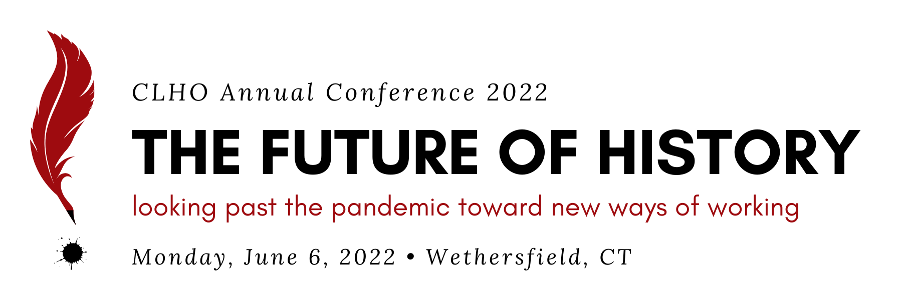 CLHO Annual Conference 2022, The Future of History: Looking Past the Pandemic Toward New Ways of Working, Monday, June 6, 2022, Wethersfield, CT