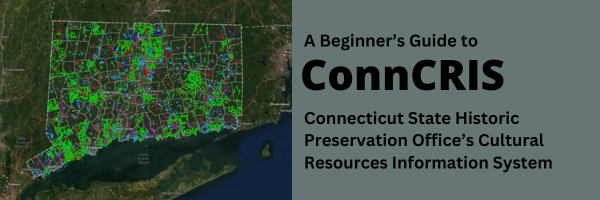 A Beginner's Guide to ConnCRIS, Connecticut's Cultural Resources Information System 
