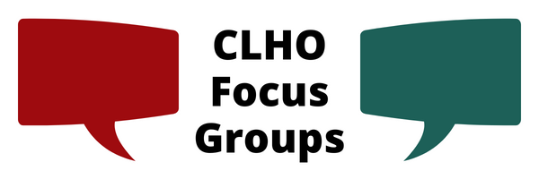 CLHO Focus Groups